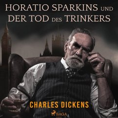 Horatio Sparkins / Der Tod des Trinkers (Ungekürzt) (MP3-Download) - Dickens, Charles