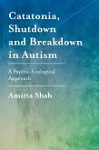 Catatonia, Shutdown and Breakdown in Autism (eBook, ePUB)