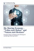 Die Sharing Economy - &quote;Teilen statt Haben&quote; und &quote;Nutzen statt Besitzen&quote;
