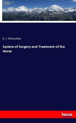 System of Surgery and Treatment of the Horse - Donecken, E. J.