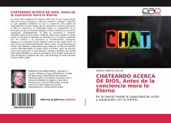 CHATEANDO ACERCA DE DIOS, Antes de la conciencia mora lo Eterno - Gomes, Roberto Guillermo