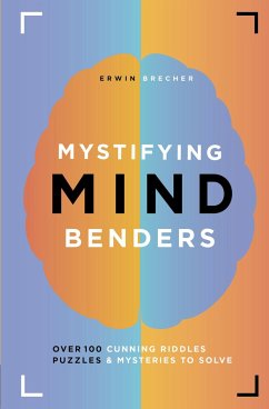 Mystifying Mind Benders: Over 100 Cunning Riddles, Puzzles & Mysteries to Solve - Brecher, Erwin