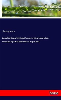 Laws of the State of Mississippi Passed at a Called Session of the Mississippi Legislature Held in Macon, August, 1864 - Anonym