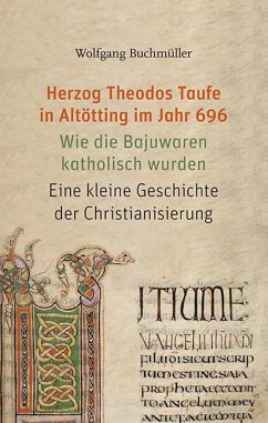 Herzog Theodos Taufe in Altötting im Jahr 696 - Buchmüller, Wolfgang