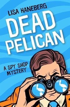 Dead Pelican (A Spy Shop Mystery, #2) (eBook, ePUB) - Haneberg, Lisa