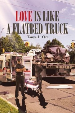 Love Is Like a Flatbed Truck - Orr, Tanya L.