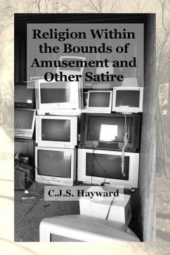 Religion Within the Bounds of Amusement: A Collection of Satire - Hayward, Cjs