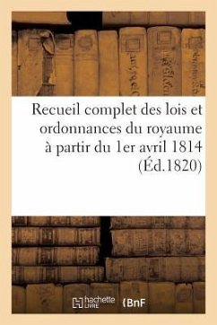 Recueil Complet Des Lois Et Ordonnances Du Royaume À Partir Du 1er Avril 1814 - Collectif