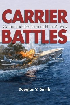Carrier Battles: Command Decisions in Harm's Way - Smith, Douglas V.