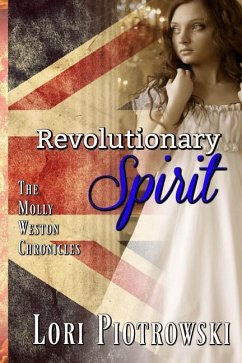 Revolutionary Spirit: The Molly Weston Chronicles - Piotrowski, Lori