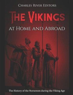 The Vikings at Home and Abroad: The History of the Norsemen during the Viking Age - Charles River