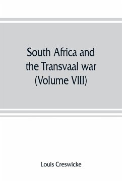 South Africa and the Transvaal war (Volume VIII) South Africa and Its Future - Creswicke, Louis
