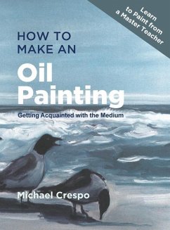 How to Make an Oil Painting: Getting Acquainted with the Medium - Crespo, Michael