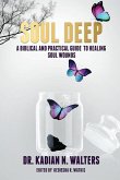 Soul Deep: A Biblical and Practical Guide to Healing Soul Wounds