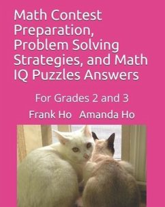 Math Contest Preparation, Problem Solving Strategies, and Math IQ Puzzles Answers: For Grades 2 and 3 - Ho, Amanda; Ho, Frank