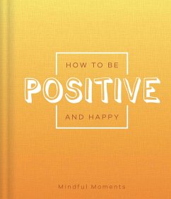 How to Be Positive and Happy: A Guide for Mindful Moments - Igloobooks