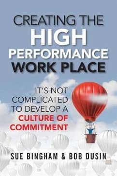 Creating the High Performance Work Place: It's Not Complicated to Develop a Culture of Commitment - Dusin, Bob; Bingham, Sue
