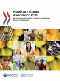 Health at a Glance: Asia/Pacific 2016 Measuring Progress Towards Universal Health Coverage