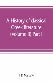 A history of classical Greek literature (Volume II) Part I.