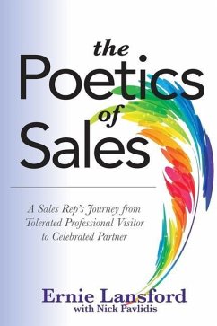 The Poetics of Sales: A Sales Rep's Journey from Tolerated Professional Visitor to Celebrated Partner - Pavlidis, Nick; Lansford, Ernie