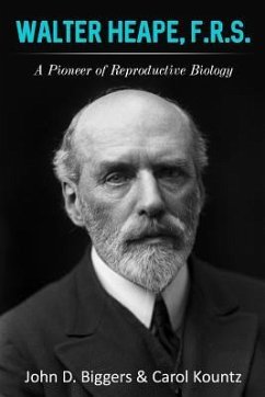 Walter Heape, F.R.S.: A Pioneer of Reproductive Biology - Kountz, Carol
