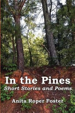 In the Pines: Short Stories and Poems - Foster, Anita Roper