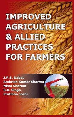 Improved Agriculture & Allied Practices for Farmers - Dabas, J. P. S.; Sharma, Ambrish Kumar; Sharma, Nishi