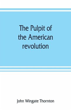 The pulpit of the American revolution - Wingate Thornton, John