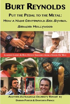 Burt Reynolds, Put the Pedal to the Metal: How a Nude Centerfold Sex Symbol Seduced Hollywood - Porter, Darwin; Prince, Danforth