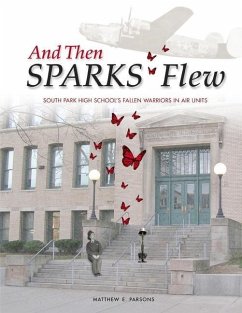 And Then SPARKS Flew: South Park High School's Fallen Warriors in Air Units - Parsons, Matthew E.