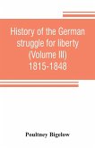 History of the German struggle for liberty (Volume III) 1815-1848