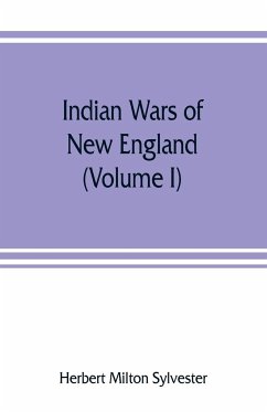 Indian wars of New England (Volume I) - Milton Sylvester, Herbert