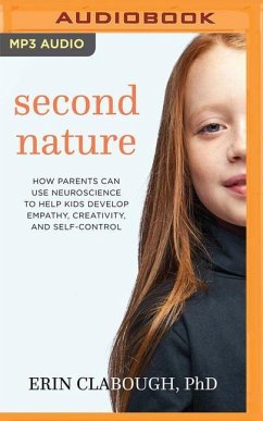 Second Nature: How Parents Can Use Neuroscience to Help Kids Develop Empathy, Creativity, and Self-Control - Clabough, Erin
