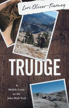 Trudge: A Midlife Crisis on the John Muir Trail - Oliver-Tierney, Lori K.
