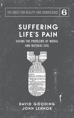 Suffering Life's Pain: Facing the Problems of Moral and Natural Evil - Gooding, David W.; Lennox, John C.