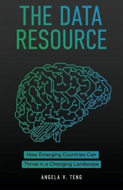 The Data Resource: How Emerging Countries Can Thrive in a Changing Landscape - Teng, Angela V.