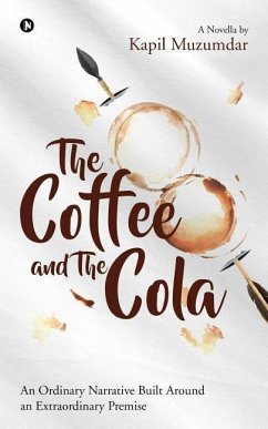 The Coffee and The Cola: An Ordinary Narrative Built Around an Extraordinary Premise - Muzumdar, Kapil