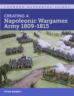 Creating A Napoleonic Wargames Army 1809-1815 - Morbey, Peter