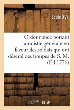 Ordonnance Portant Amnistie Générale En Faveur Des Soldats Qui Ont Déserté Des Troupes de S. M. - Louis XVI