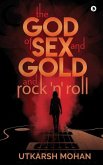 THE GOD OF SEX & GOLD and ROCK 'N' ROLL