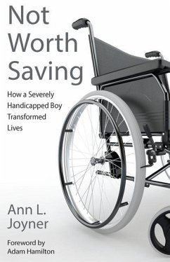 Not Worth Saving: How a Severely Handicapped Boy Transformed Lives - Joyner, Ann L.
