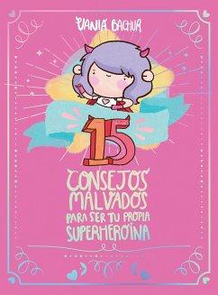 15 Consejos Malvados Para Ser Tu Propia Superheroína / 15 Recommendations for Being a Super Girl - Bachur, Vania