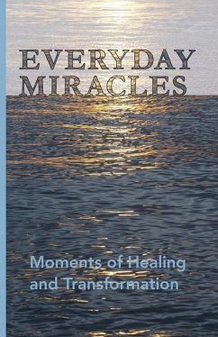 Everyday Miracles: Moments of Healing and Transformation - Hall, Jonathan; Morrison, Richard