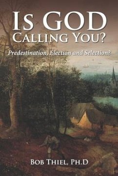 Is God Calling You?: Predestination, Election, and Selection? - Thiel, Bob; Of God, Continuing Church