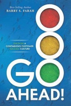 Go Ahead!: Unleash a Contagious Customer Success Culture - Barry S Farah