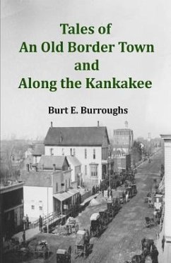 Tales of an Old Border Town and Along the Kankakee - Burroughs, Burt E.