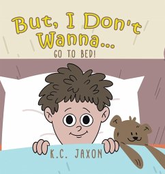 But, I Don't Wanna... Go to Bed! - Jaxon, K. C.