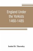 England under the Yorkists, 1460-1485; illustrated from contemporary sources