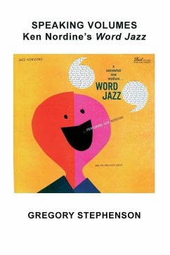 Speaking Volumes: Ken Nordine's Word Jazz - Stephenson, Gregory Kent