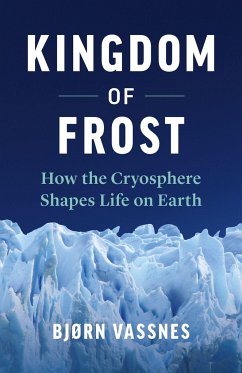 Kingdom of Frost: How the Cryosphere Shapes Life on Earth - Vassnes, Bjørn